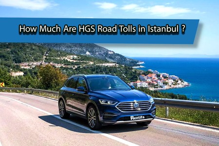 How Much Are HGS Road Tolls in Istanbul? Complete Guide to Istanbul Toll Fees