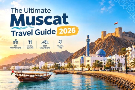 The Ultimate Muscat Travel Guide 2026: Where to Go, What to Do, How to Get Around & Where to Rent a Car